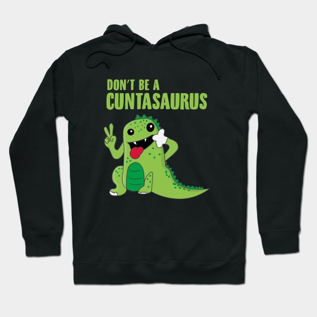 Don't Be a Cuntasaurus Hoodie by novaya